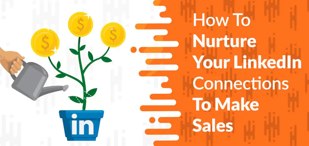 How To Nurture Your LinkedIn Connections To Make Sales 01