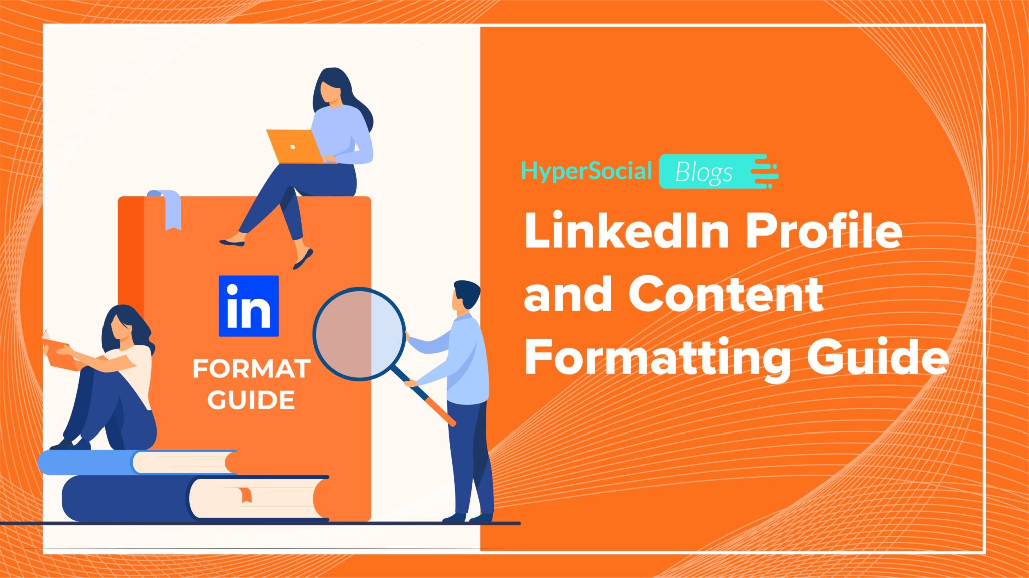 LinkedIn Profile and Content Formatting Guide - HyperSocial